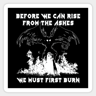 Before We Can Rise From The Ashes, We Must First Burn Sticker